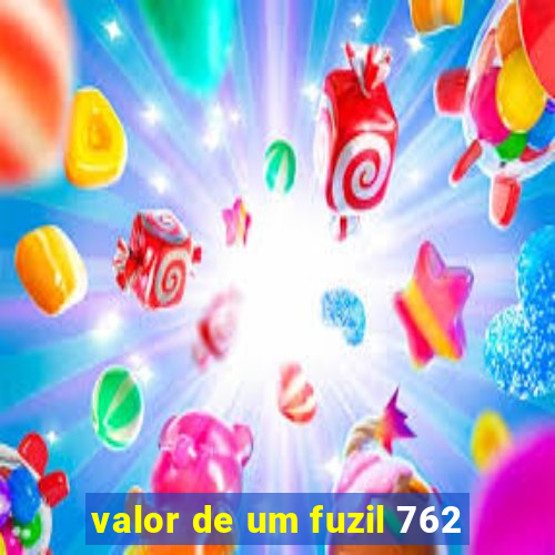 valor de um fuzil 762